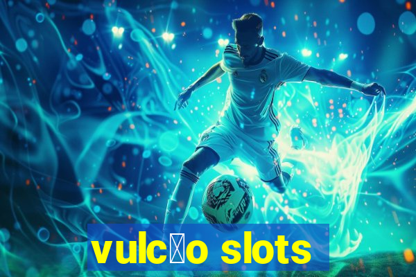 vulc茫o slots