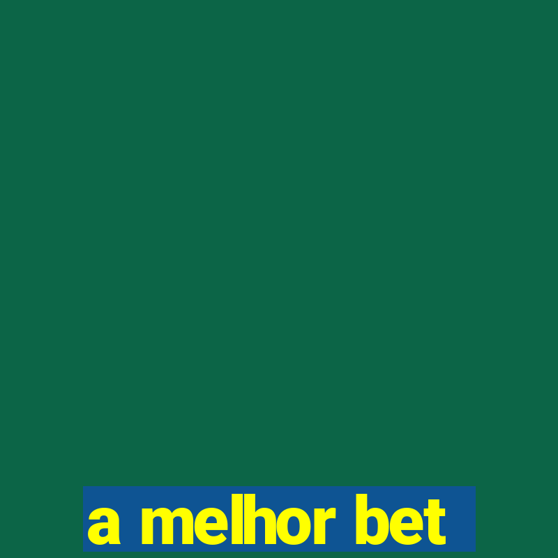 a melhor bet