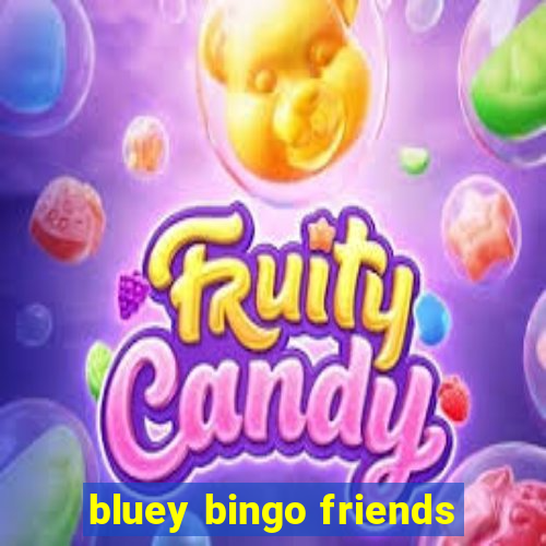 bluey bingo friends