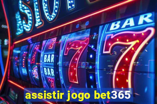 assistir jogo bet365