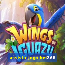 assistir jogo bet365