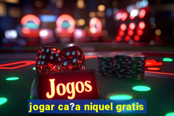 jogar ca?a niquel gratis