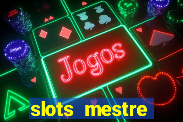 slots  mestre