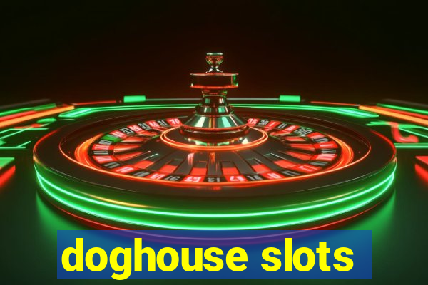 doghouse slots