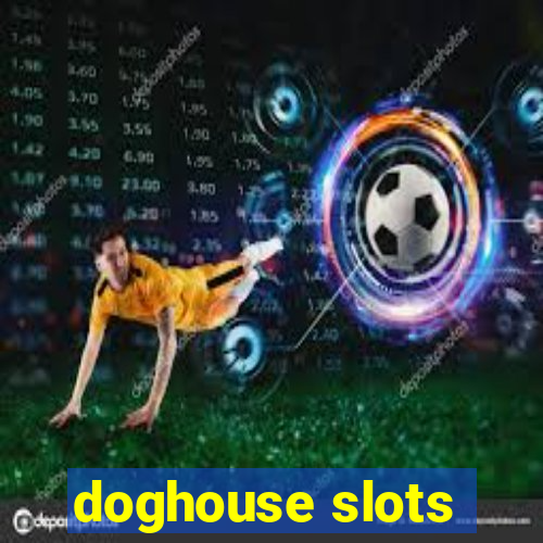 doghouse slots