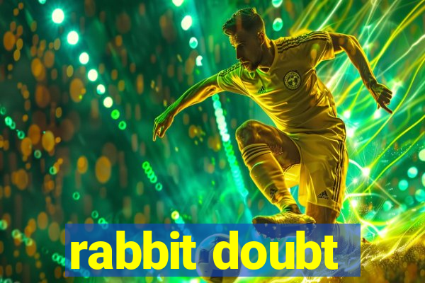 rabbit doubt