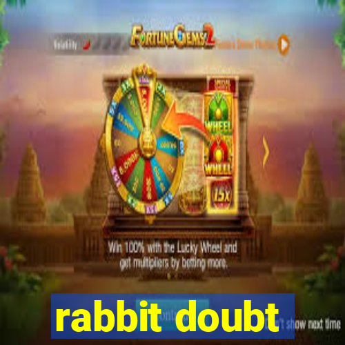 rabbit doubt