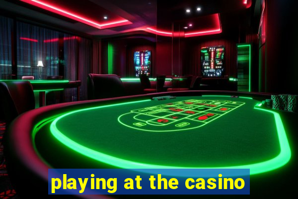 playing at the casino