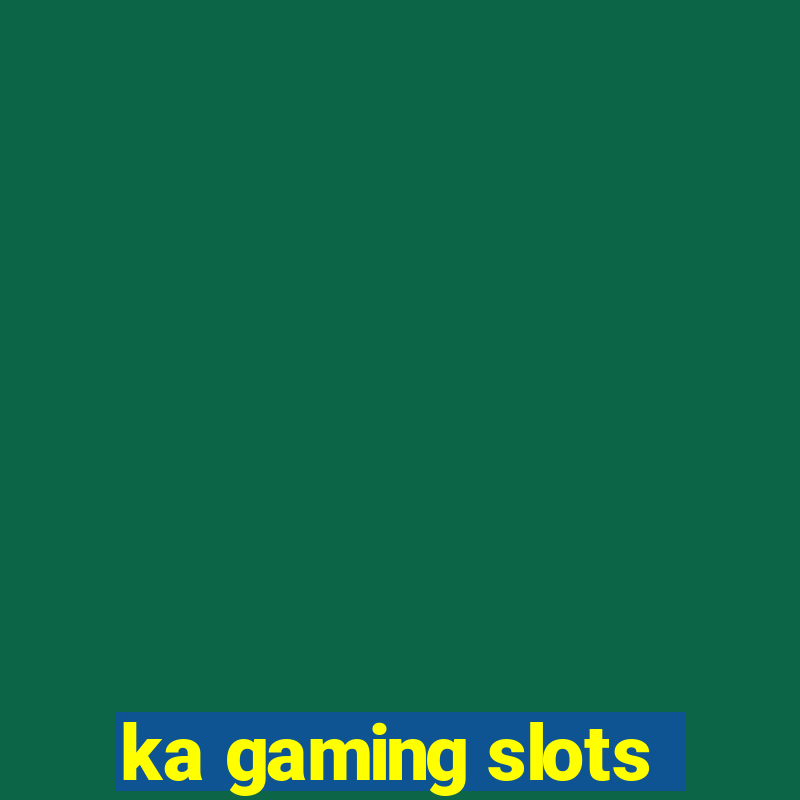 ka gaming slots