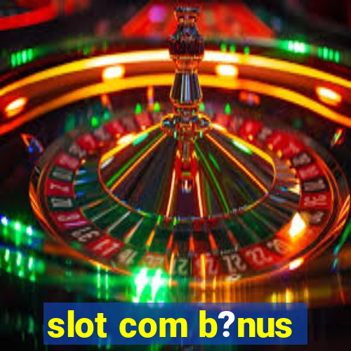 slot com b?nus