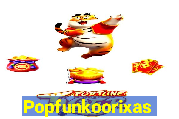 Popfunkoorixas