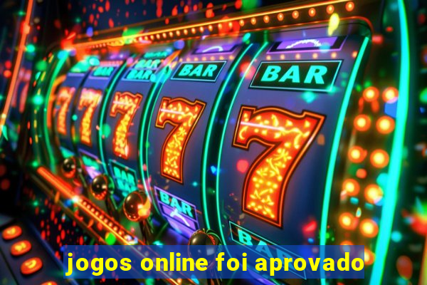 jogos online foi aprovado