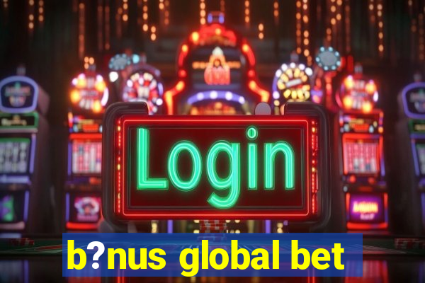 b?nus global bet