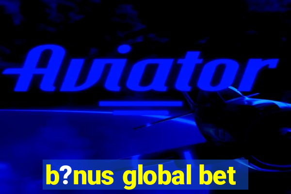 b?nus global bet