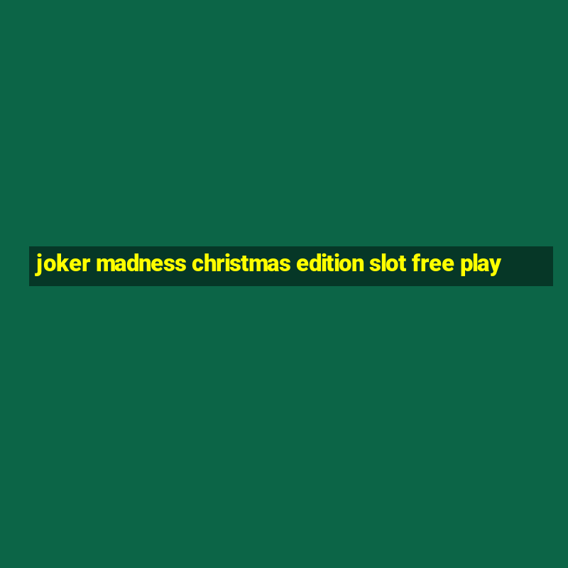 joker madness christmas edition slot free play