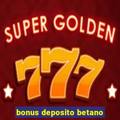 bonus deposito betano