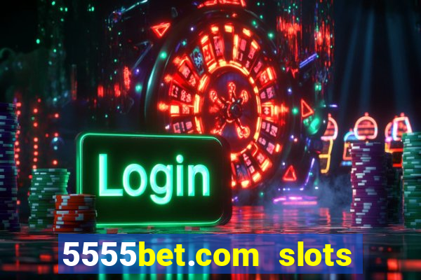 5555bet.com slots marca forte