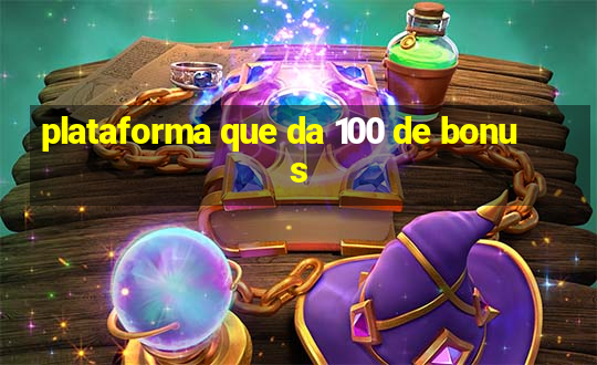 plataforma que da 100 de bonus