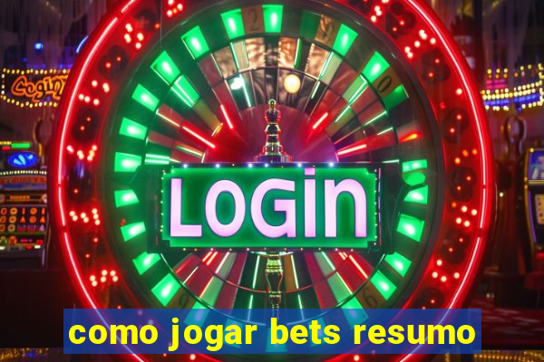 como jogar bets resumo