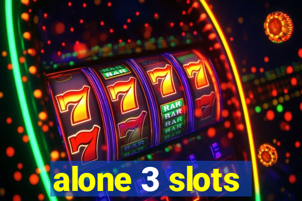 alone 3 slots