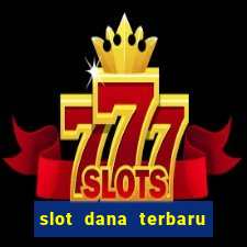 slot dana terbaru dan terpercaya