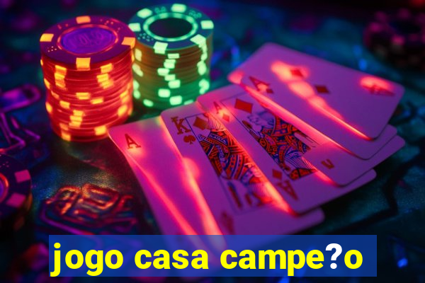 jogo casa campe?o