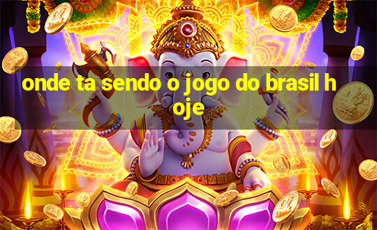 onde ta sendo o jogo do brasil hoje