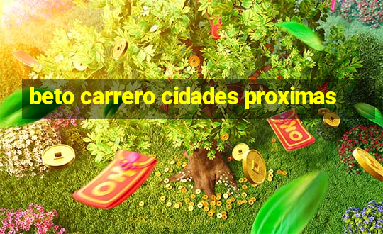 beto carrero cidades proximas