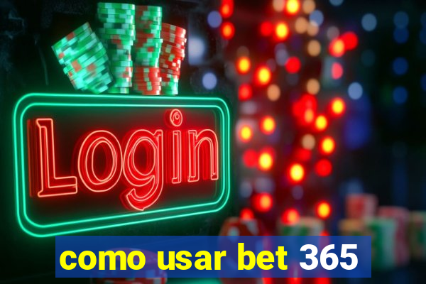 como usar bet 365