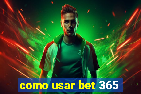 como usar bet 365