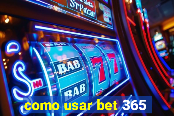 como usar bet 365