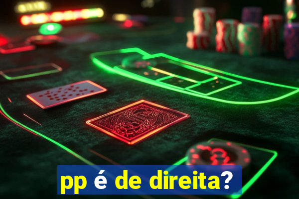 pp é de direita?