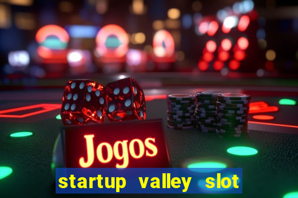 startup valley slot free play