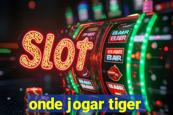 onde jogar tiger