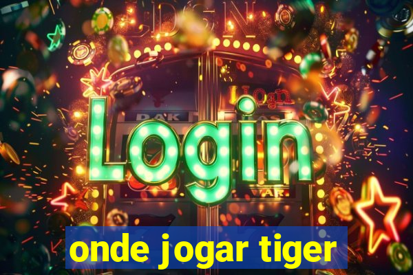 onde jogar tiger