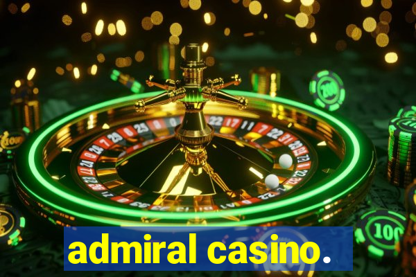 admiral casino.