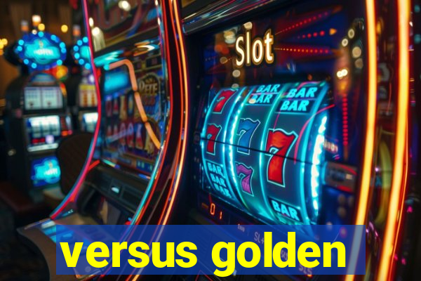 versus golden