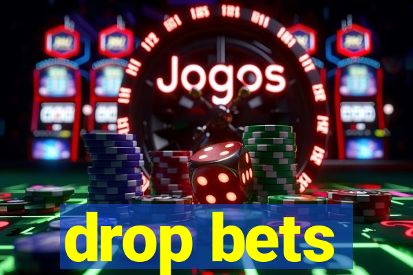 drop bets