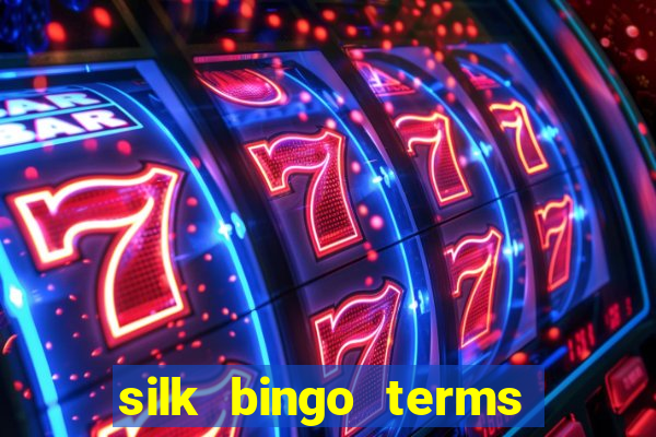 silk bingo terms and conditions