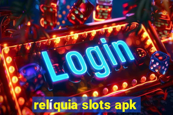 relíquia slots apk