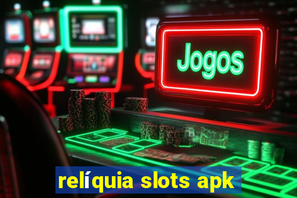 relíquia slots apk