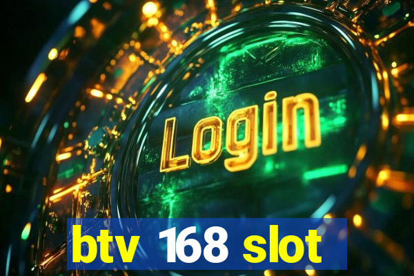 btv 168 slot