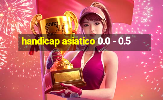 handicap asiatico 0.0 - 0.5