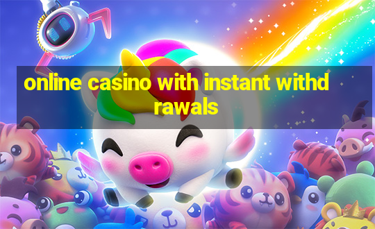 online casino with instant withdrawals