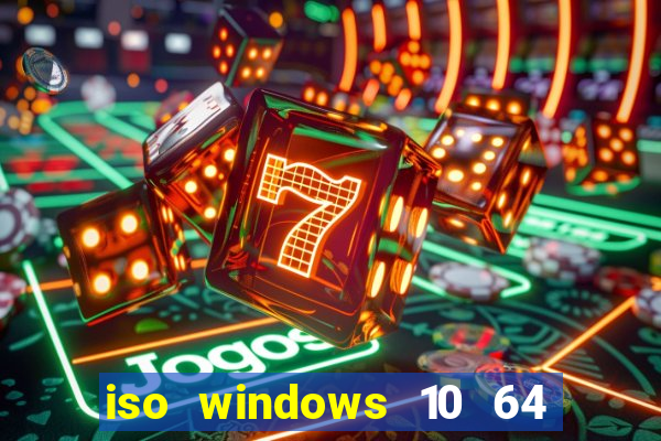 iso windows 10 64 bits download