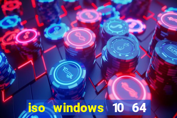 iso windows 10 64 bits download