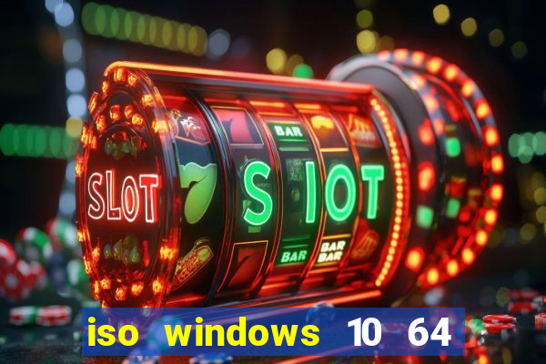 iso windows 10 64 bits download