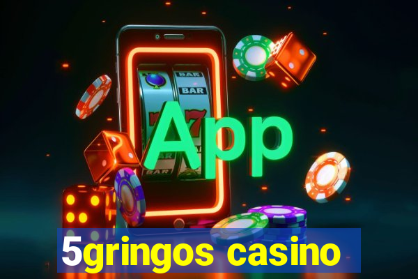 5gringos casino