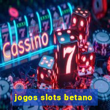 jogos slots betano