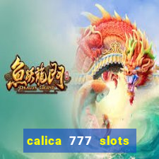 calica 777 slots paga mesmo